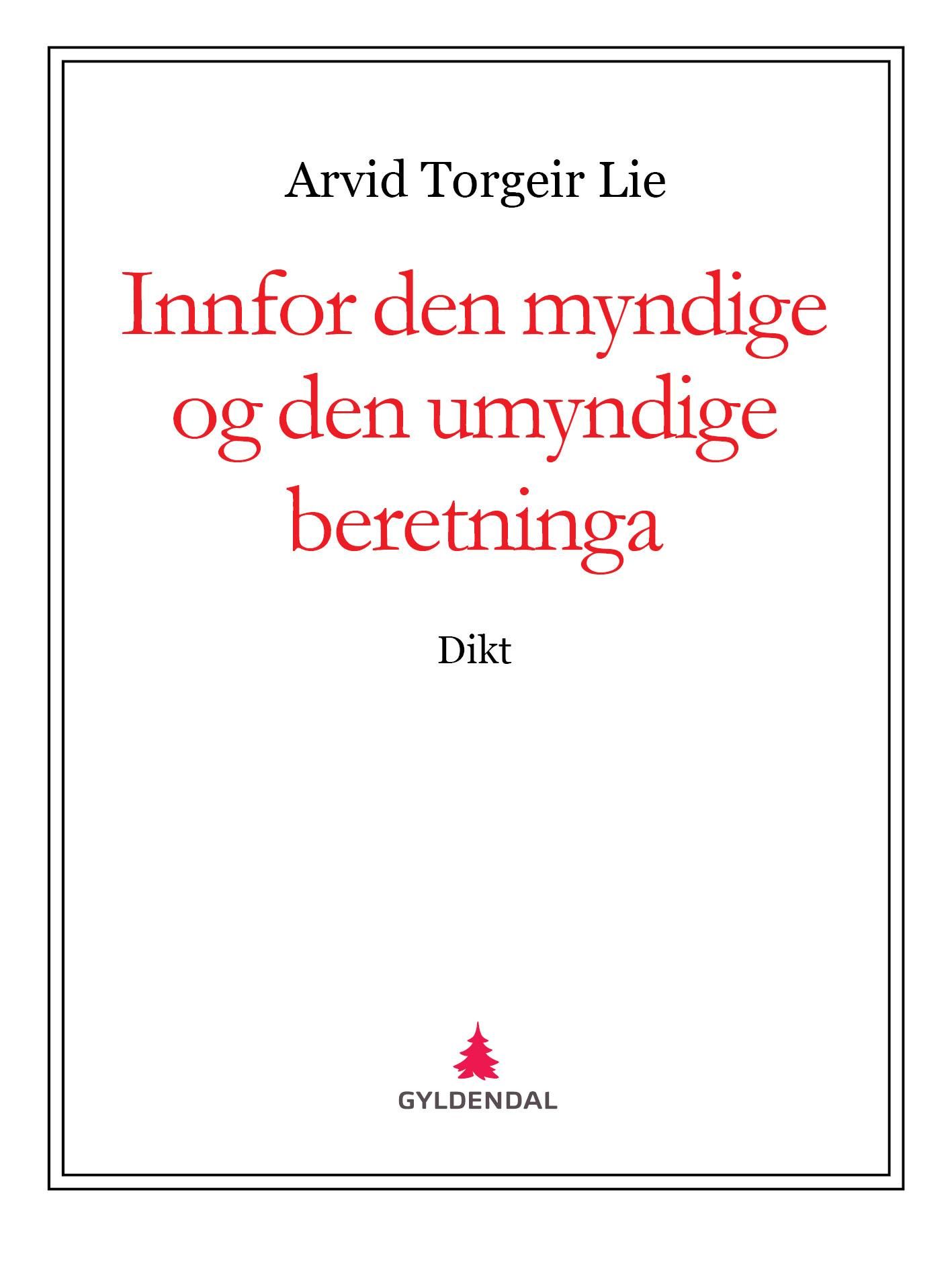 "Innfor den myndige og den umyndige beretninga - dikt" av Arvid Torgeir Lie