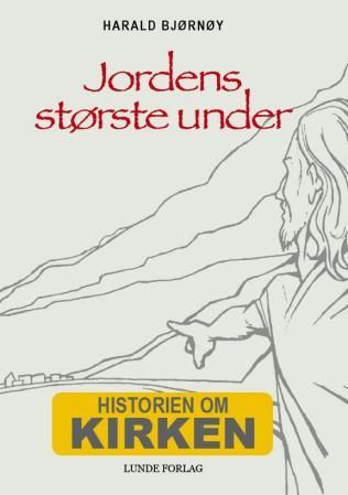 "Jordens største under - historien om kirken" av Harald Bjørnøy