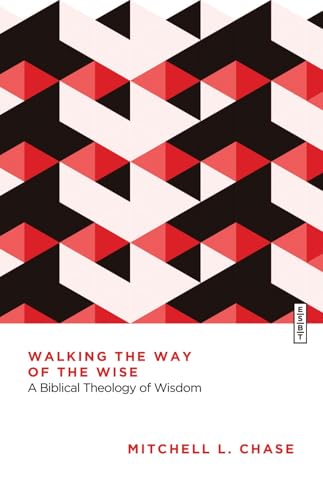 "Walking the Way of the Wise - A Biblical Theology of Wisdom" av Mitchell L. Chase