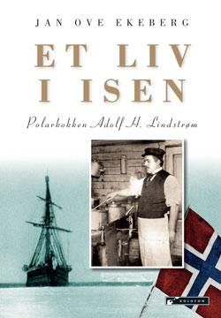 "Et liv i isen - polarkokken Adolf H. Lindstrøm" av Jan Ove Ekeberg