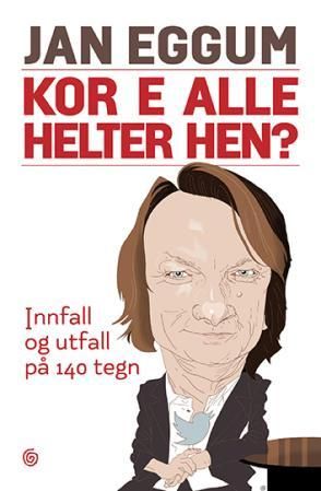 "Kor e alle helter hen? - innfall og utfall på 140 tegn" av Jan Eggum