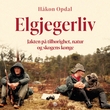 "Elgjegerliv - jakten på tilhørighet, natur og skogens konge" av Håkon Opdal