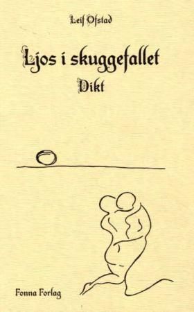 "Ljos i skuggefallet - dikt" av Leif Ofstad