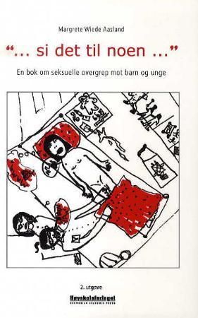 "Si det til noen - en bok om seksuelle overgrep mot barn og unge" av Margrete Wiede Aasland