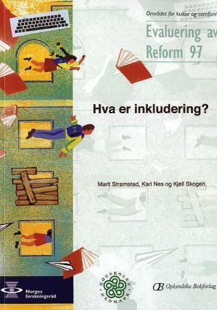 "Hva er inkludering? - rapport 1 fra evalueringsprosjektet "En vurdering av om innføringen av Reform 97 har ført til at skoler har utviklet inkluderende praksis, sosialt, faglig og kulturelt"" av Marit Strømstad