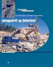 "Anleggsdrift og fjellarbeid - fjellboring, sprengningsteknikk, maskinar og driftsmåtar" av Lars Steensgaard