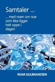 "Samtaler - med noen om noe som ikke ligger helt oppe i dagen" av Roar Gulbrandsen