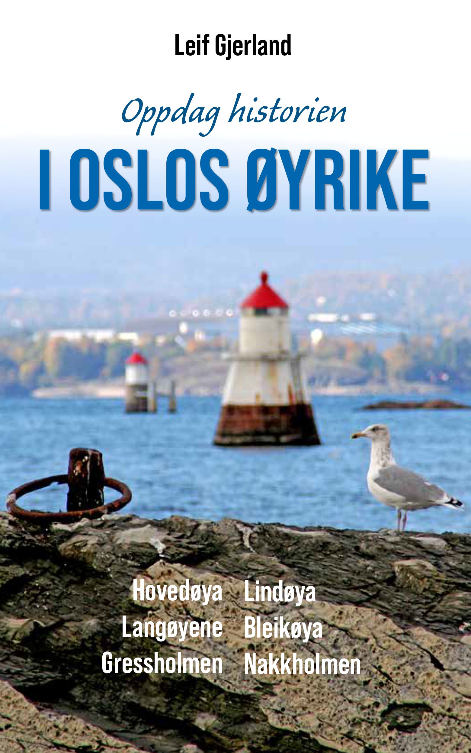 "I Oslos øyrike - Hovedøya, Lindøya, Langøyene, Bleikøya, Gressholmen, Nakkholmen" av Leif Gjerland