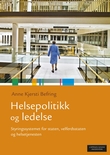 "Helsepolitikk og ledelse - styringssystemet for staten, velferdsstaten og helsetjenesten" av Anne Kjersti Befring