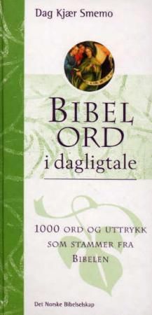 "Bibelord i dagligtale - 1000 ord og uttrykk som stammer fra Bibelen" av Dag Kjær Smemo