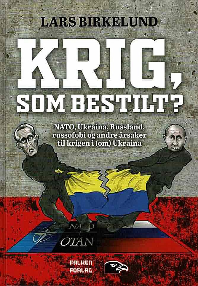 "Krig, som bestilt? - NATO, Ukraina, Russland, russofobi og andre årsaker til krigen i (om) Ukraina" av Lars Birkelund