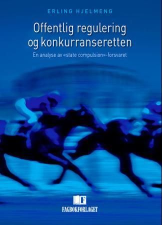 "Offentlig regulering og konkurranseretten - en analyse av "state compulsion"-forsvaret" av Erling Hjelmeng