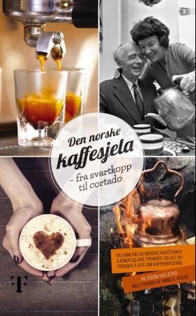 "Den norske kaffesjela - fra svartkopp til cortado" av Egon Holstad