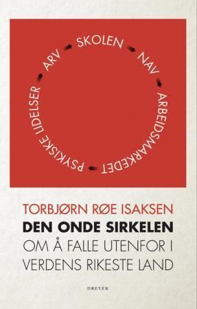 "Den onde sirkelen - om å falle utenfor i verdens rikeste land" av Torbjørn Røe Isaksen