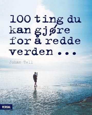 "100 ting du kan gjøre for å redde verden" av Johan Tell
