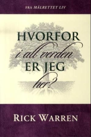 "Hvorfor i all verden er jeg her?" av Rick Warren