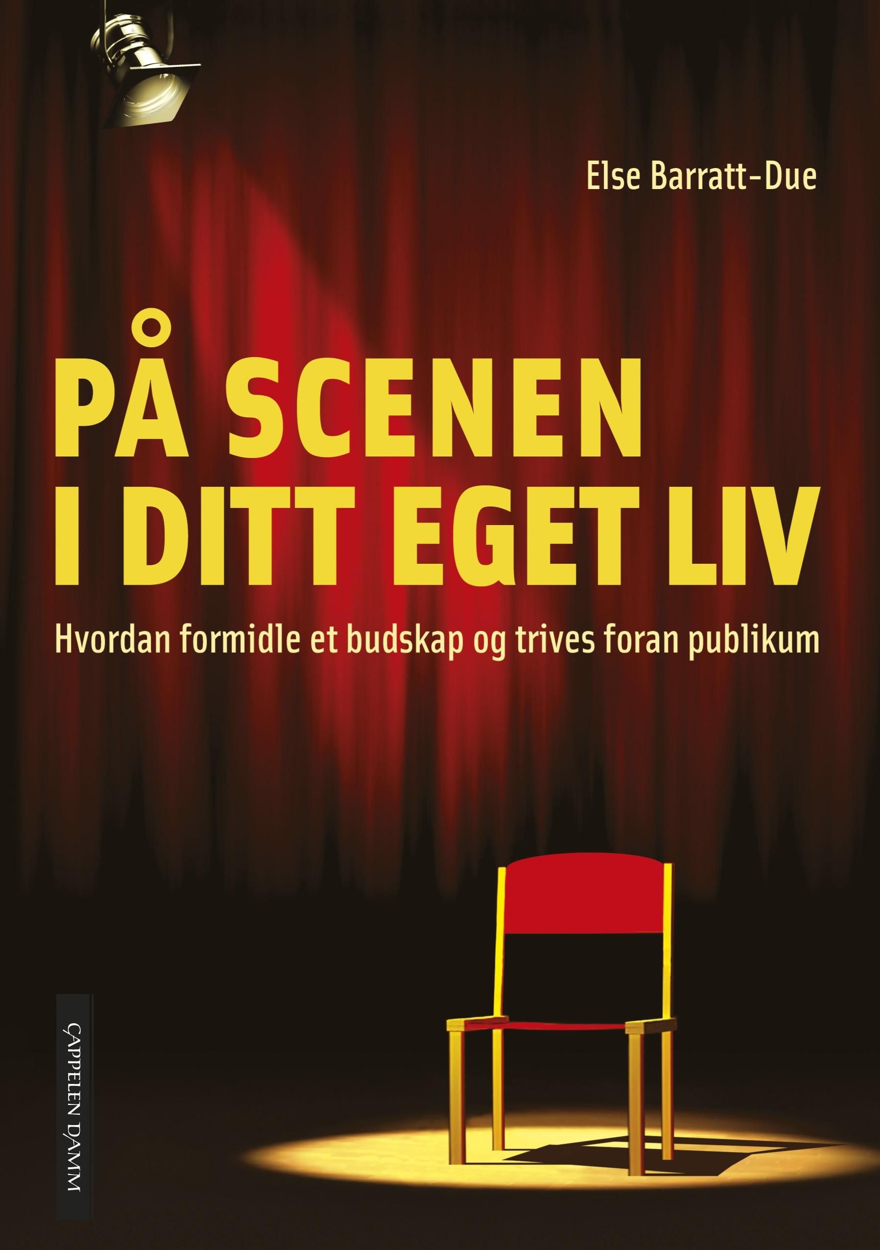 "På scenen i ditt eget liv - hvordan formidle et budskap og trives foran publikum" av Else Barratt-Due