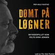 "Dømt på løgner - skyggespillet som felte Eirik Jensen" av Per Asle Rustad
