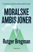 "Moralske ambisjoner" av Rutger Bregman
