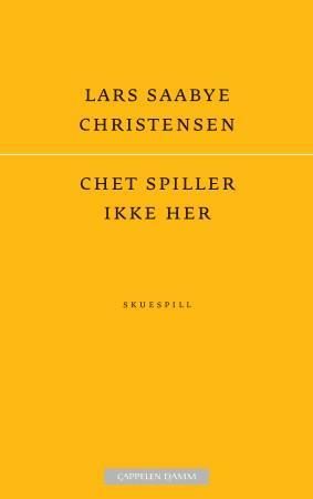 "Chet spiller ikke her - skuespill" av Lars Saabye Christensen