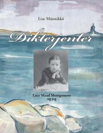 "Dikterjenter - Lucy Maud Montgomery og jeg" av Lise Männikkö