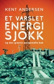 "Et varslet energisjokk - og den grønne pengemølla bak" av Kent Andersen