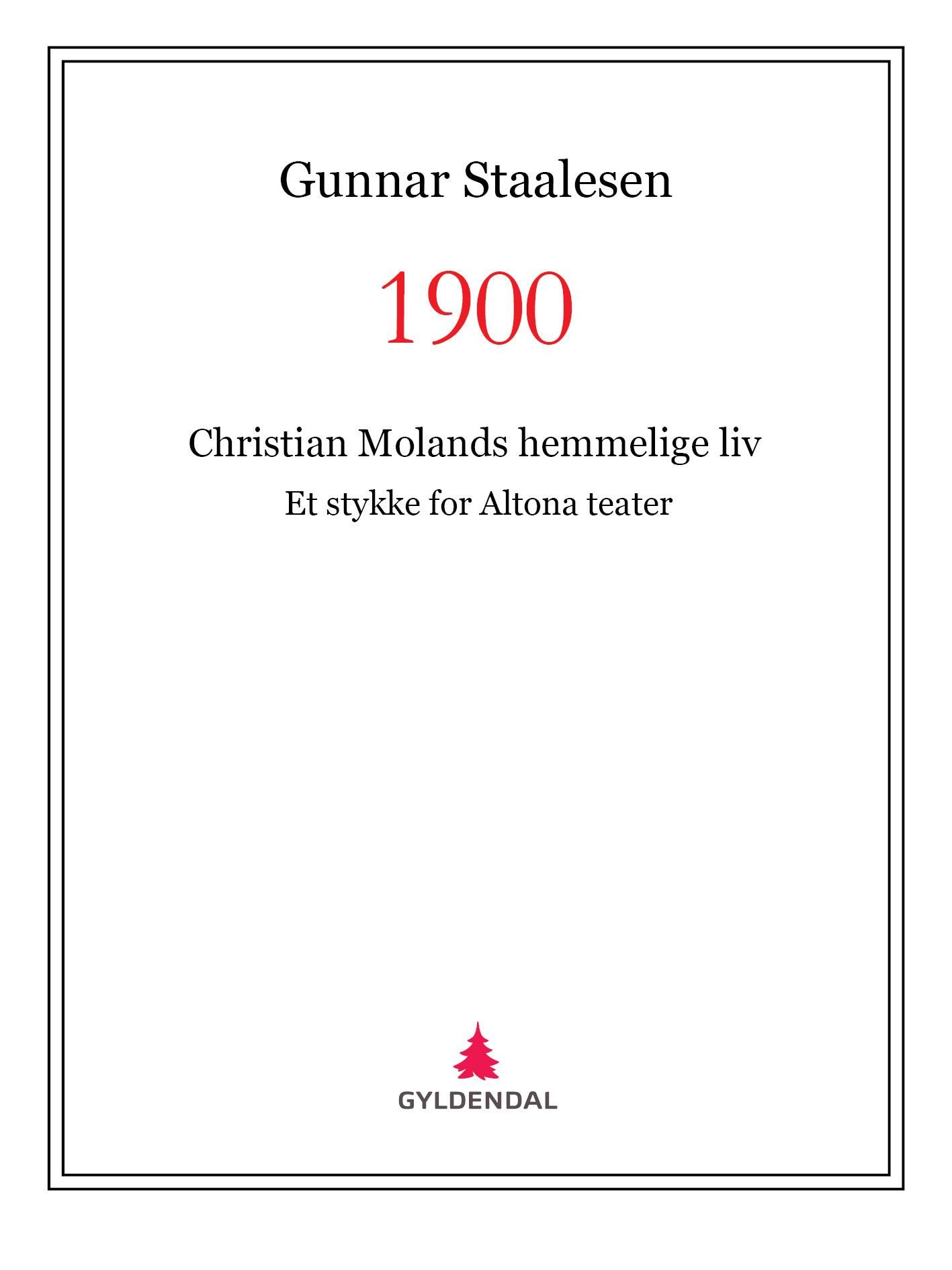 "1900 - Christian Molands hemmelige liv : et stykke for Altona teater" av Gunnar Staalesen