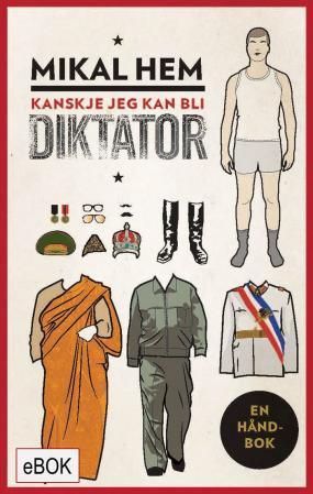 "Kanskje jeg kan bli diktator - en håndbok" av Mikal Hem