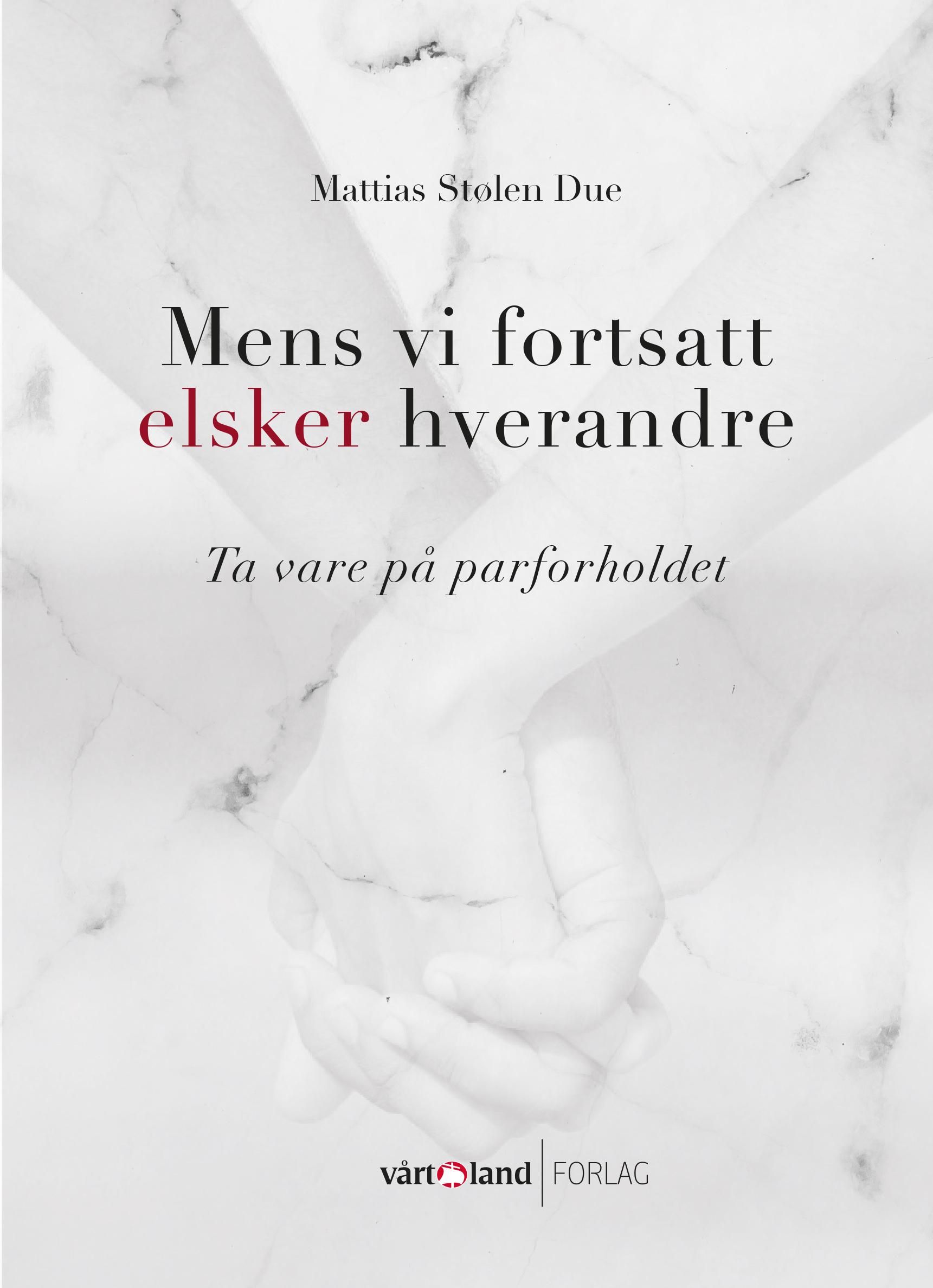 "Mens vi fortsatt elsker hverandre - ta vare på parforholdet" av Mattias Stølen Due