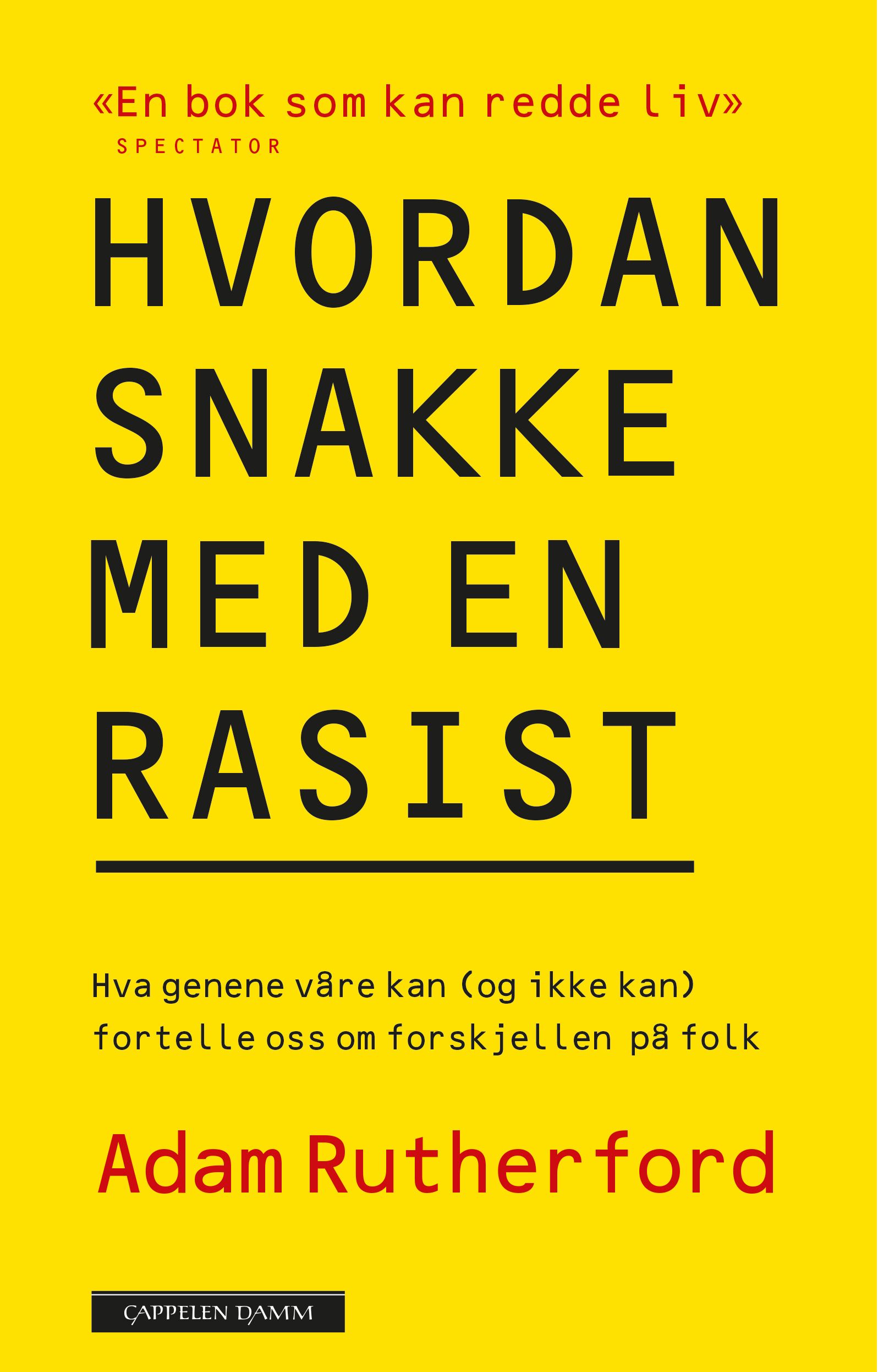 "Hvordan snakke med en rasist - hva genene våre kan (og ikke kan) fortelle oss om forskjellen på folk" av Adam Rutherford