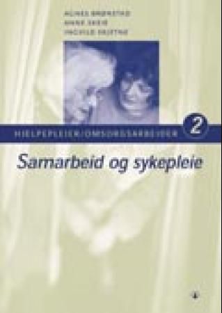 "Samarbeid og sykepleie - hjelpepleier/omsorgsarbeider 2" av Agnes Brønstad