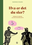 "Hva er det du sier? - ordene du bruker og det de faktisk betyr" av Ragnhild Holmås