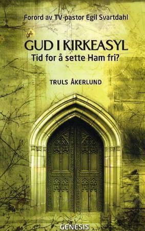 "Gud i kirkeasyl - tid for å sette Ham fri?" av Truls Åkerlund