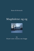 "Magdalene og eg - og Huset som romma oss begge" av Beate Moltubakk Ørstavik