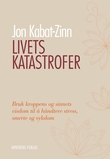 "Livets katastrofer - bruk kroppens og sinnets visdom til å håndtere stress, smerte og sykdom" av Jon Kabat-Zinn