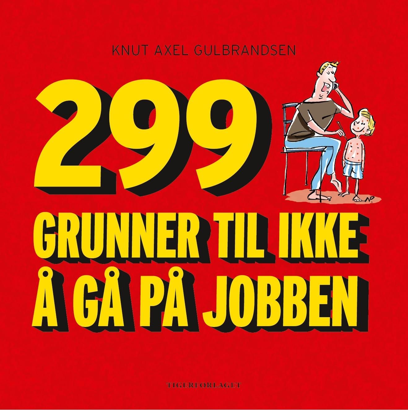 "299 grunner til ikke å gå på jobben" av Knut Axel Gulbrandsen