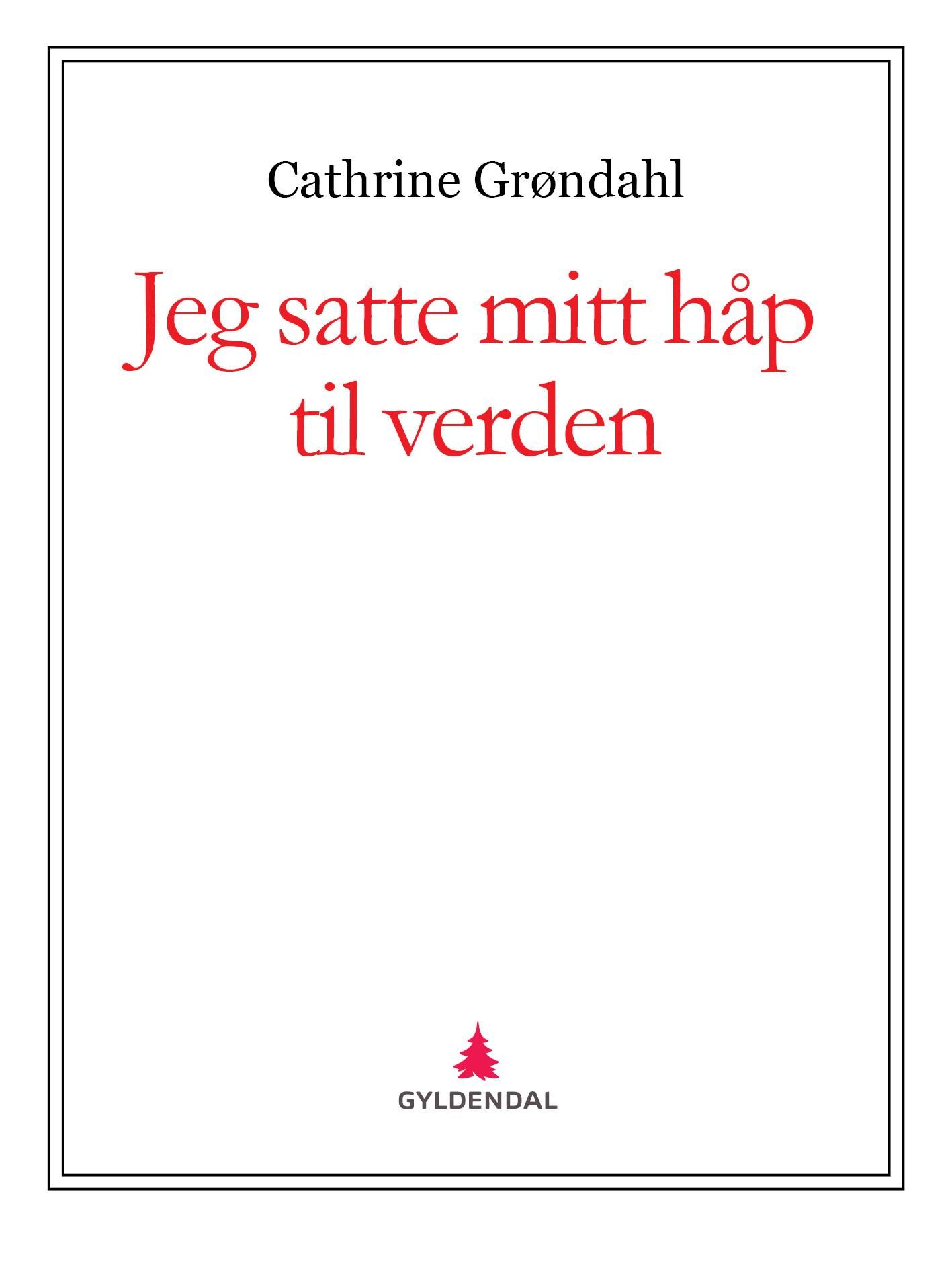 "Jeg satte mitt håp til verden" av Cathrine Grøndahl