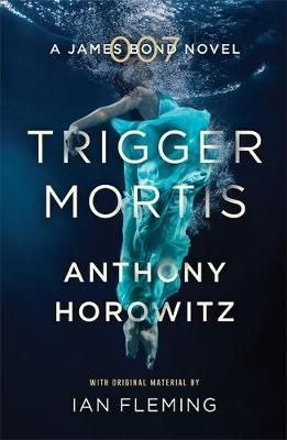 "Trigger mortis - a James Bond novel" av Anthony Horowitz
