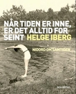 "Når tiden er inne, er det alltid for seint - nidord om samtiden" av Helge Iberg