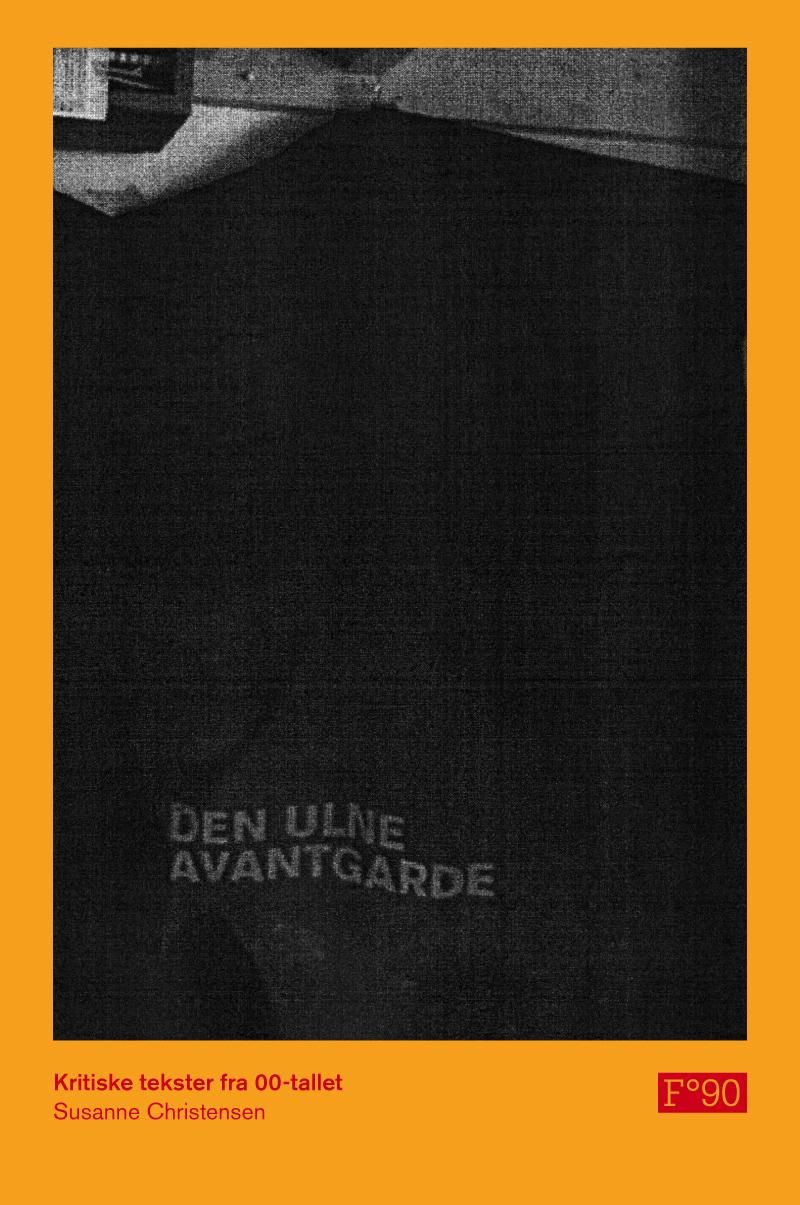 "Den ulne avantgarde - kritiske tekster fra 00-tallet : essays, anmeldelser, intervjuer" av Susanne Christensen