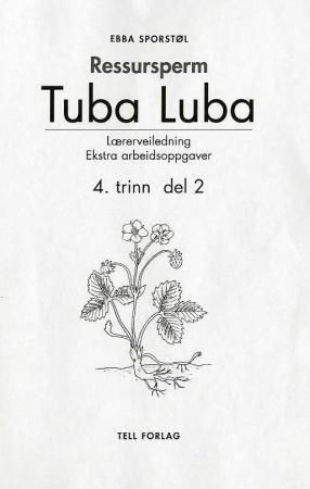 "Tuba luba - ressursperm :  lærerveiledning, ekstra arbeidsoppgaver : 4. trinn, del 2" av Ebba Marie Sporstøl