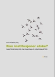 "Kan institusjoner elske? - samtidsessayer om diakonale virksomheter" av Einar Aadland