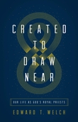 "Created to Draw Near - Our Life as God's Royal Priests" av Edward T. Welch