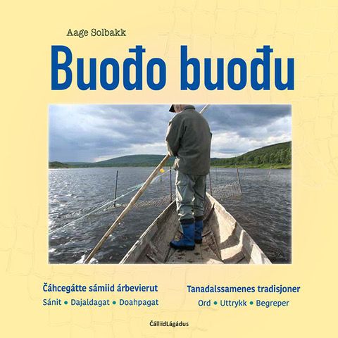 "Buođo buođu - Čáhccegátte sámiid árbevierut : sánit - dajaldagat - doahpagat = tanadalssamenes tradisjoner : ord - uttrykk - begreper" av Aage Solbakk