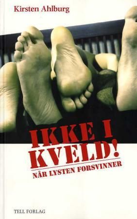 "Ikke i kveld! - n√•r lysten forsvinner" av Kirsten Ahlburg