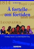 "Å fortelle om fortiden - fortellingen i historie- og samfunnsfagundervisning" av Jan Bjarne Bøe