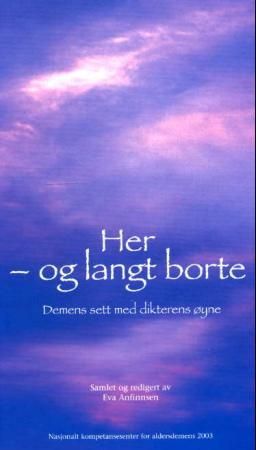 "Her - og langt borte - demens sett med dikterens øyne" av Eva Anfinnsen