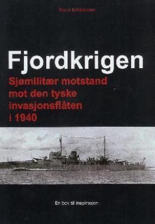 "Fjordkrigen - sjømilitær motstand mot den tyske invasjonsflåten i 1940 : en bok til inspirasjon" av Trond Kristiansen