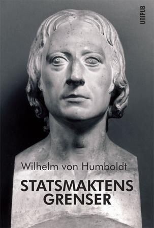 "Statsmaktens grenser - en avhandling om deres begrunnelse og nærmere utstrekning" av Wilhelm von Humboldt