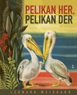 "Pelikan her, pelikan der" av Leonard Weisgard